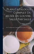 Plan-catalogue complet du Muse du Louvre, salle par salle: Avec un rpertoire complet donnant la place de chaque tableau