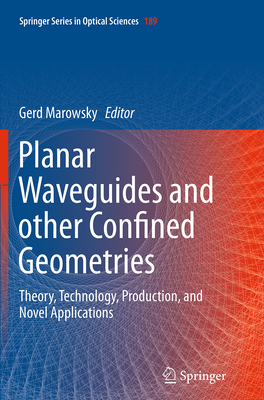 Planar Waveguides and Other Confined Geometries: Theory, Technology, Production, and Novel Applications - Marowsky, Gerd (Editor)