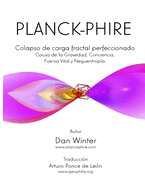 Planck-Phire: Colapso de carga fractal perfeccionado: causa de la gravedad, la conciencia, la fuerza vital y la neguentropa