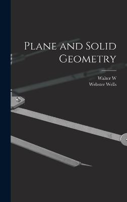 Plane and Solid Geometry - Wells, Webster, and Hart, Walter W 1879-