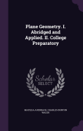 Plane Geometry. I. Abridged and Applied. II. College Preparatory