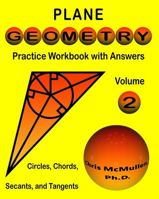 Plane Geometry Practice Workbook with Answers: Circles, Chords, Secants, and Tangents - McMullen, Chris