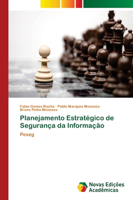 Planejamento Estrat?gico de Seguran?a da Informa??o - Rocha, Fabio Gomes, and Menezes, Pablo Marques, and Menezes, Breno Pinho