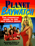 Planet Baywatch: The Unofficial Guide to the New World Order
