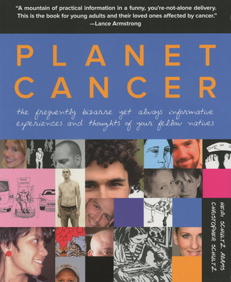 Planet Cancer: The Frequently Bizarre Yet Always Informative Experiences and Thoughts of Your Fellow Natives - Di Adams, Heidi, and Schultz, Christopher