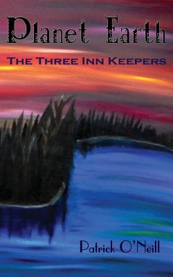 Planet Earth: The Three Inn Keepers - O'Neill, Patrick