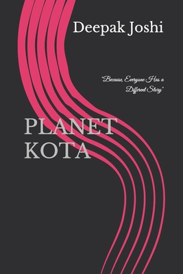 Planet Kota: "Because, Everyone Has a Different Story" - Joshi, Deepak