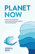 Planet Now: Effective Strategies for Communicating about the Environment
