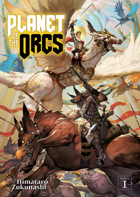 Planet of the Orcs (Light Novel) Vol. 1 - Zukunashi, Himataro