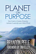 Planet on Purpose: Your Guide to Genuine Prosperity, Authentic Leadership and a Better World