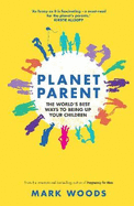 Planet Parent: The World's Best Ways to Bring Up Your Children