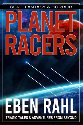 Planet Racers: A Sci-Fi Action Adventure (Illustrated Special Edition) - Rahl, Eben