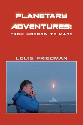 Planetary Adventures: From Moscow to Mars - Friedman, Louis