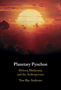 Planetary Pynchon: History, Modernity, and the Anthropocene