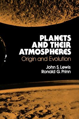 Planets and Their Atmospheres: Origins and Evolution - Lewis, John S, Professor, and Primm, Ronald G, and Prinn, Ronald G