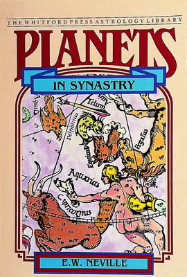 Planets in Synastry: Astrological Patterns of Relationships - Neville, E W