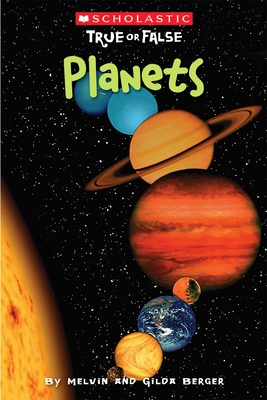 Planets (Scholastic True or False): Volume 9 - Berger, Melvin, and Berger, Gilda