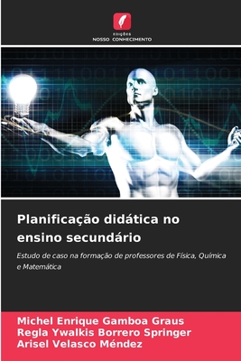 Planifica??o didtica no ensino secundrio - Gamboa Graus, Michel Enrique, and Borrero Springer, Regla Ywalkis, and Velasco M?ndez, Arisel