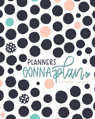 Planners Gonna Plan: 2020 Weekly Planner: Jan 1, 2020 to Dec 31, 2020: 12 Month Organizer & Diary with Weekly & Monthly View - June & Lucy