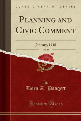 Planning and Civic Comment, Vol. 14: January, 1948 (Classic Reprint) - Padgett, Dora a