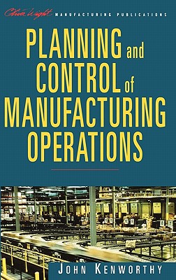 Planning and Control of Manufacturing Operations - Kenworthy, John