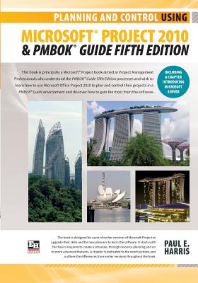 Planning and Control Using Microsoft Project 2010 and Pmbok Guide Fifth Edition - Harris, Paul E