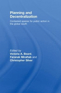 Planning and Decentralization: Contested Spaces for Public Action in the Global South