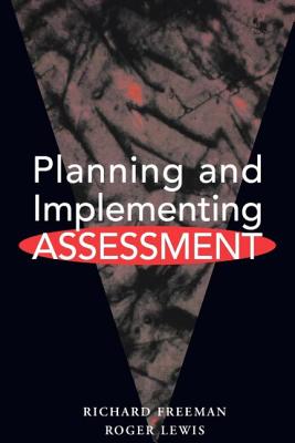 Planning and Implementing Assessment - Freeman, Richard, and Lewis, Roger (Bp of Learning D, Professor