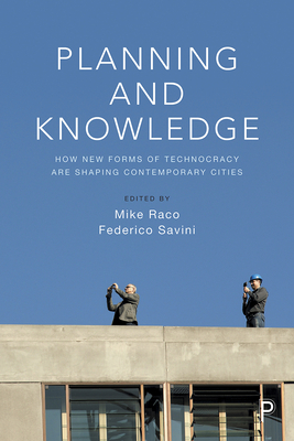 Planning and Knowledge: How New Forms of Technocracy Are Shaping Contemporary Cities - Moessner, Samuel (Contributions by), and Evans, Leighton (Contributions by), and Kitchin, Rob (Contributions by)