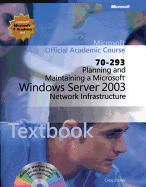 Planning and Maintaining a Microsoft Windows Server 2003 Network Infrastructure (70-293): WITH Lab Manual