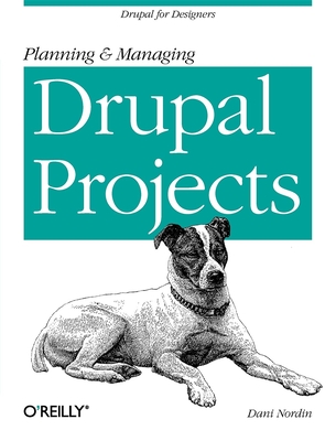 Planning and Managing Drupal Projects: Drupal for Designers - Nordin, Dani