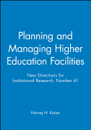 Planning and Managing Higher Education Facilities: New Directions for Institutional Research, Number 61