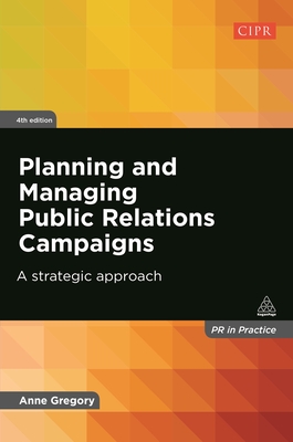 Planning and Managing Public Relations Campaigns: A Strategic Approach - Gregory, Anne