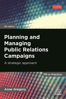 Planning and Managing Public Relations Campaigns: A Strategic Approach - Gregory, Anne