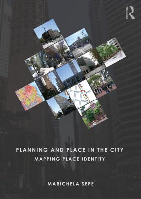 Planning and Place in the City: Mapping Place Identity - Sepe, Marichela