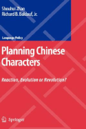 Planning Chinese Characters: Reaction, Evolution or Revolution? - Zhao, Shouhui, and Baldauf, Richard B Jr