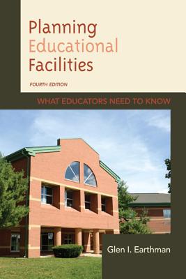 Planning Educational Facilities: What Educators Need to Know - Earthman, Glen I.