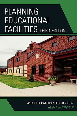 Planning Educational Facilities: What Educators Need to Know - Earthman, Glen I