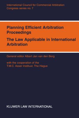 Planning Efficient Arbitration Proceedings: The Law Applicable in International Arbitration - van den Berg, Albert Jan