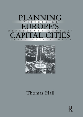 Planning Europe's Capital Cities: Aspects of Nineteenth-Century Urban Development - Hall, Thomas, M.S