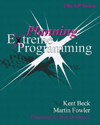 Planning Extreme Programming - Beck, Kent, and Mike Hendrickson, and Fowler, Martin