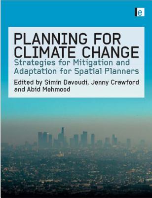 Planning for Climate Change: Strategies for Mitigation and Adaptation for Spatial Planners - Davoudi, Simin (Editor), and Crawford, Jenny (Editor), and Mehmood, Abid (Editor)