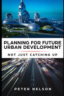 Planning for Future Urban Development - Not Just Catching Up