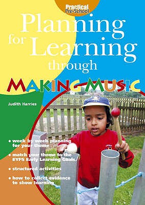 Planning for Learning Through Making Music - Harries, Judith