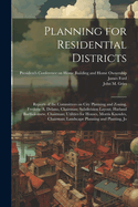 Planning for Residential Districts; Reports of the Committees on City Planning and Zoning, Frederic A. Delano, Chairman; Subdivision Layout, Harland Bartholomew, Chairman; Utilities for Houses, Morris Knowles, Chairman; Landscape Planning and Planting, Jo