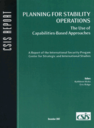 Planning for Stability Operations: The Use of Capabilities-Based Approaches: A Report of the International Security Prog[r]am, Center for Strategic and International Studies