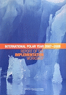 Planning for the International Polar Year 2007-2008: Report of the Implementation Workshop - National Research Council, and Division on Earth and Life Studies, and Polar Research Board