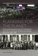 Planning for the Planet: Environmental Expertise and the International Union for Conservation of Nature and Natural Resources, 1960-1980