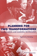 Planning for Two Transformations in Education and Learning Technology: Report of a Workshop - National Research Council, and Division on Engineering and Physical Sciences, and Computer Science and Telecommunications Board