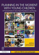 Planning in the Moment with Young Children: A Practical Guide for Early Years Practitioners and Parents